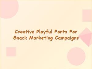 Fun and Playful Fonts to Make Your Snack Ads Pop